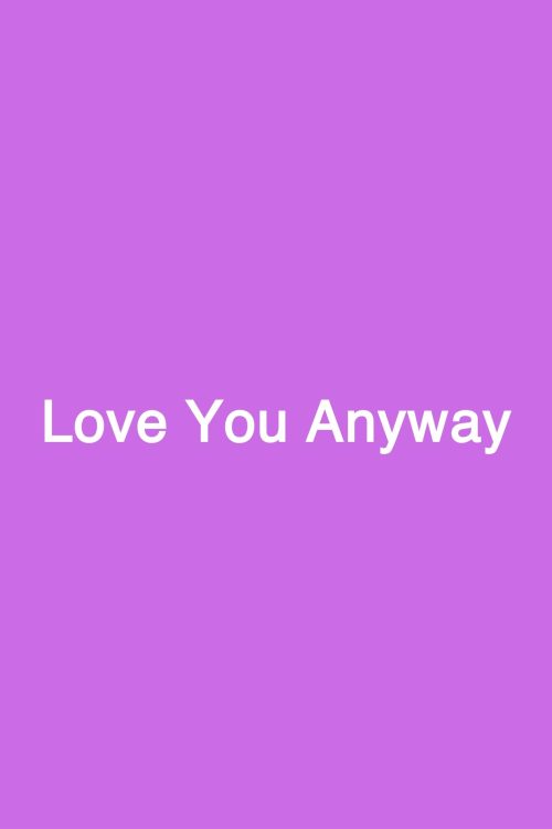 Love You Anyway